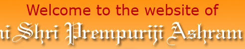Welcome to Swami Shri Prempuriji Ashram Trust
